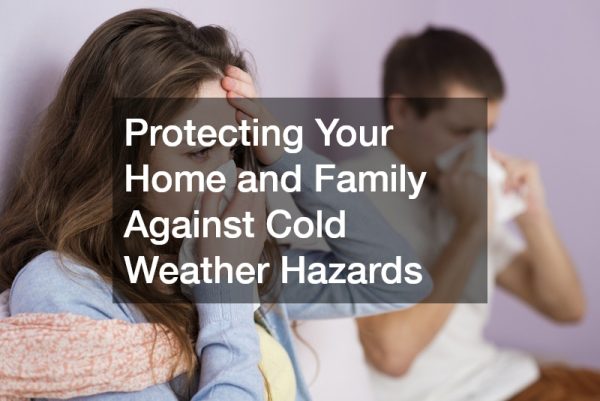 Protecting Your Home and Family Against Cold Weather Hazards