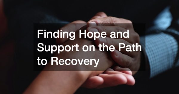 Finding Hope and Support on the Path to Recovery