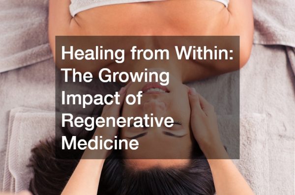 Healing from Within  The Growing Impact of Regenerative Medicine