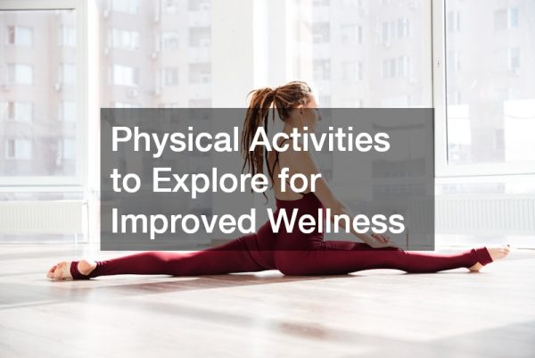 Physical Activities to Explore for Improved Wellness